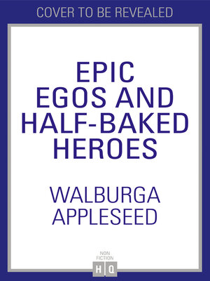cover image of Epic Egos and Half-Baked Heroes